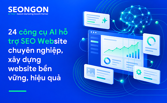 24 công cụ AI hỗ trợ SEO Website chuyên nghiệp, xây dựng website bền vững, hiệu quả