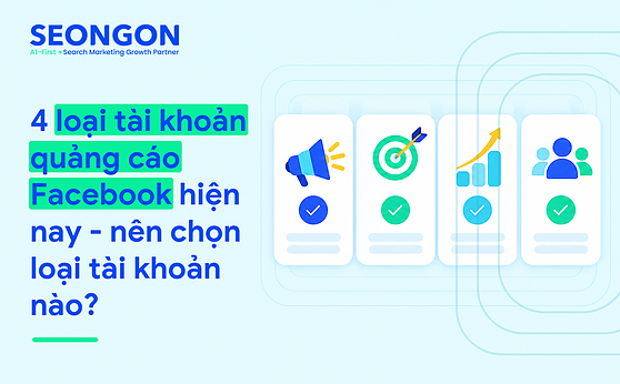 4 loại tài khoản quảng cáo Facebook hiện nay – nên chọn loại tài khoản nào?