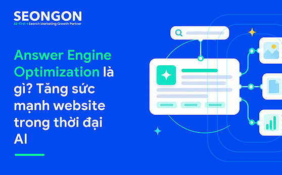Answer Engine Optimization là gì? Tăng sức mạnh website trong thời đại AI