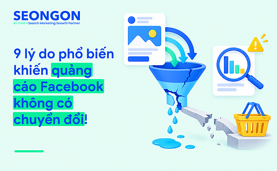 9 lý do phổ biến khiến quảng cáo Facebook không có chuyển đổi!
