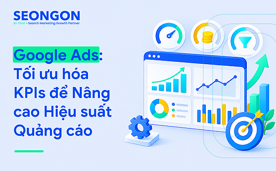 Google Ads: Tối ưu hóa KPIs để Nâng cao Hiệu suất Quảng cáo
