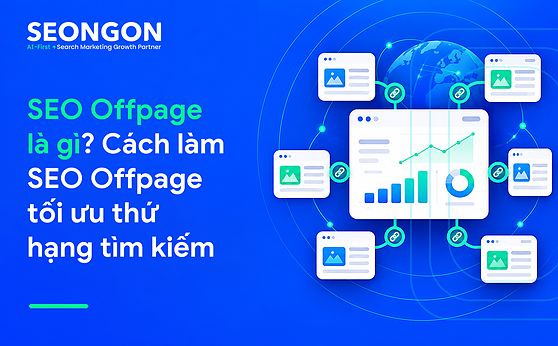 SEO Offpage là gì? Cách làm SEO Offpage tối ưu thứ hạng tìm kiếm