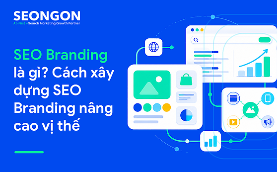 SEO Branding là gì? Cách xây dựng SEO Branding nâng cao vị thế