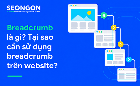 Breadcrumb là gì? Tại sao cần sử dụng breadcrumb trên website?