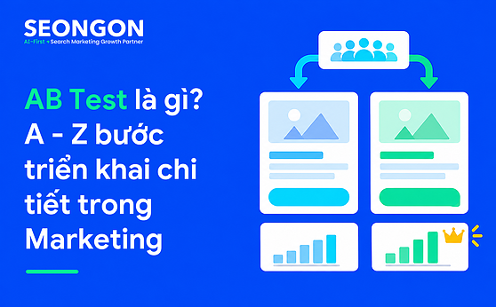 AB Test là gì? A – Z bước triển khai chi tiết trong Marketing