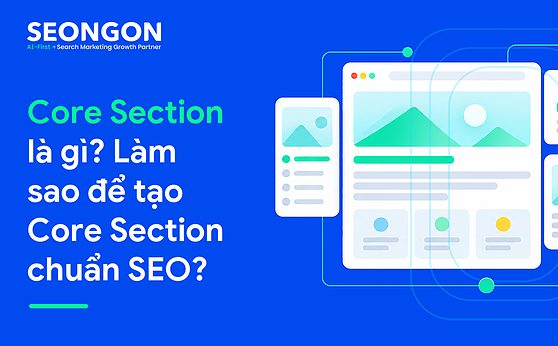 Core Section là gì? Làm sao để tạo Core Section chuẩn SEO?