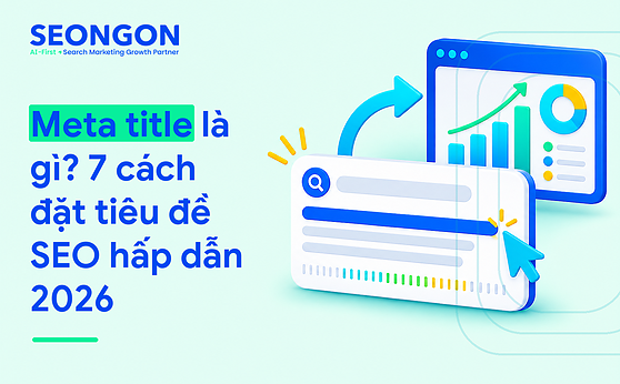 Meta title là gì? 7 cách đặt tiêu đề SEO hấp dẫn 2026