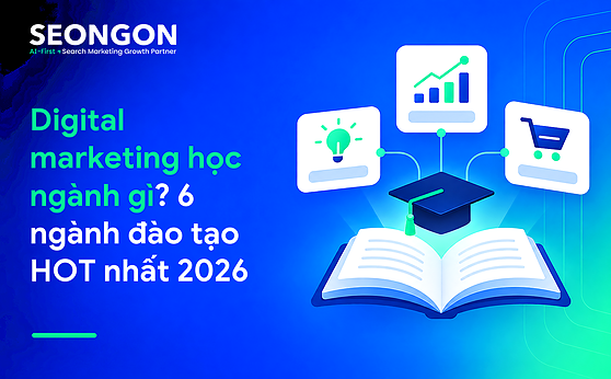 Digital marketing học ngành gì? 6 ngành đào tạo HOT nhất 2026