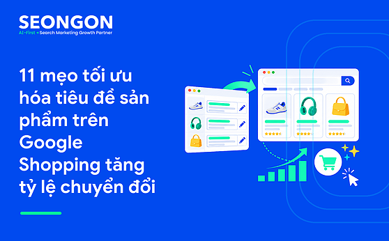 11 mẹo tối ưu hóa tiêu đề sản phẩm trên Google Shopping tăng tỷ lệ chuyển đổi 