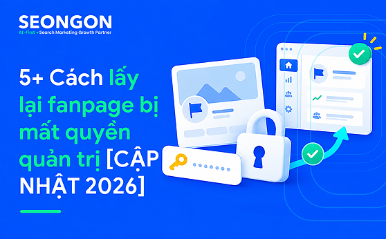 5+ Cách lấy lại fanpage bị mất quyền quản trị [CẬP NHẬT 2026]