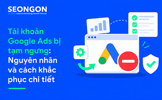 Tài khoản Google Ads bị tạm ngưng: Nguyên nhân và cách khắc phục chi tiết