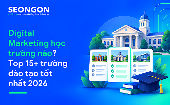 Digital Marketing học trường nào? Top 15+ trường đào tạo tốt nhất 2026