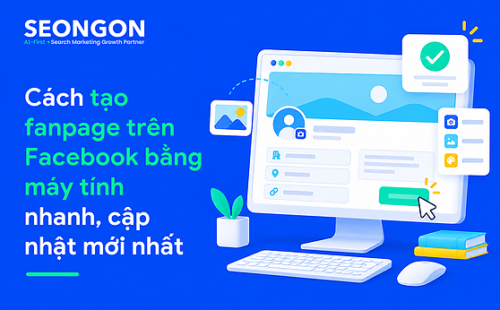 Cách tạo fanpage trên Facebook bằng máy tính nhanh, cập nhật mới nhất