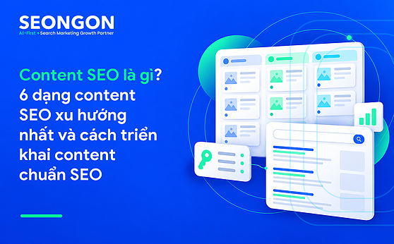 Content SEO là gì? 6 dạng content SEO xu hướng nhất và cách triển khai content chuẩn SEO