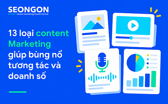 13 loại content Marketing giúp bùng nổ tương tác và doanh số