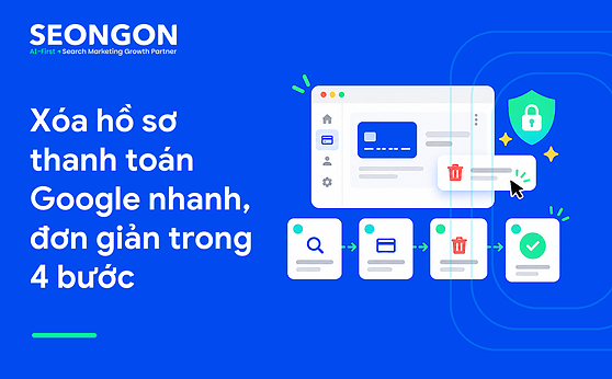 Xóa hồ sơ thanh toán Google nhanh, đơn giản trong 4 bước