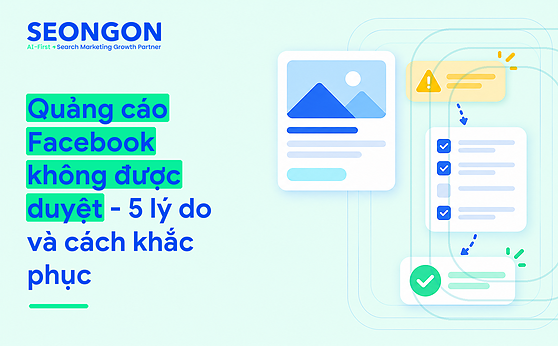 Quảng cáo Facebook không được duyệt – 5 lý do và cách khắc phục