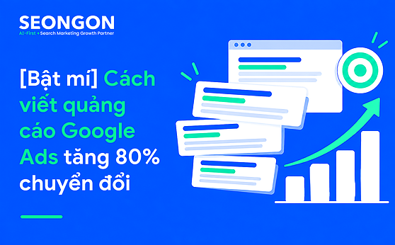 [Bật mí] Cách viết quảng cáo Google Ads tăng 80% chuyển đổi