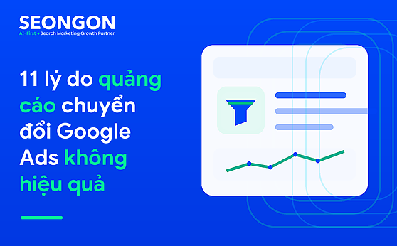 11 lý do quảng cáo chuyển đổi Google Ads không hiệu quả