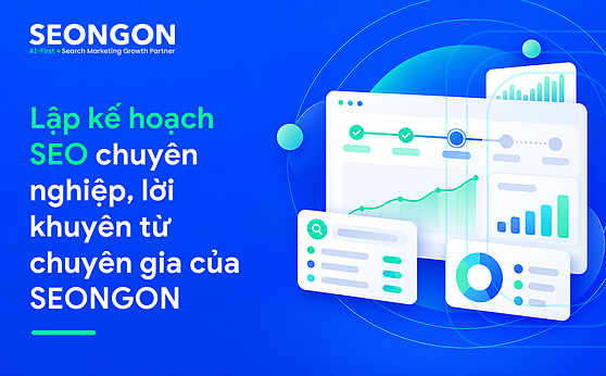 Lập kế hoạch SEO chuyên nghiệp, lời khuyên từ chuyên gia của SEONGON