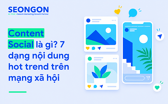 Content Social là gì? 7 dạng nội dung hot trend trên mạng xã hội