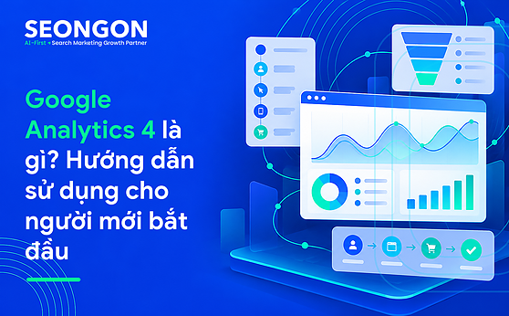 Google Analytics 4 là gì? Hướng dẫn sử dụng cho người mới bắt đầu
