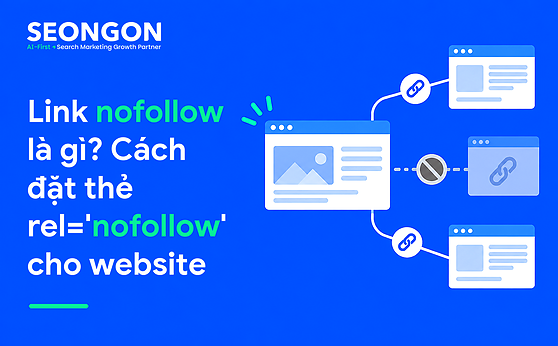 Link nofollow là gì? Cách đặt thẻ rel=’nofollow’ cho website