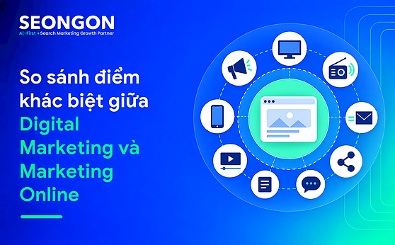 So sánh điểm khác biệt giữa Digital Marketing và Marketing Online