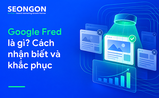 Google Fred là gì? Cách nhận biết và khắc phục