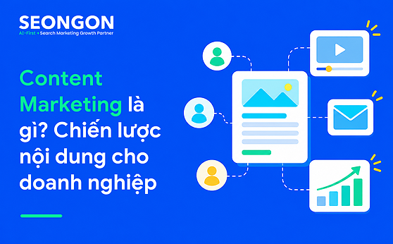 Content Marketing là gì? Chiến lược nội dung cho doanh nghiệp