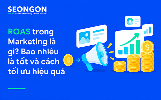 ROAS trong Marketing là gì? Bao nhiêu là tốt và cách tối ưu hiệu quả