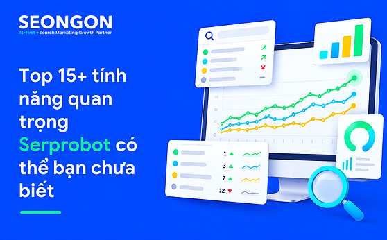 Top 15+ tính năng quan trọng Serprobot có thể bạn chưa biết