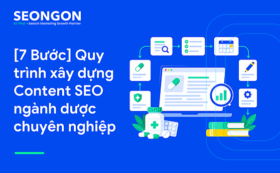[7 Bước] Quy trình xây dựng Content SEO ngành dược chuyên nghiệp