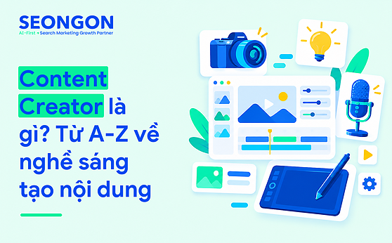Content Creator là gì? Từ A-Z về nghề sáng tạo nội dung