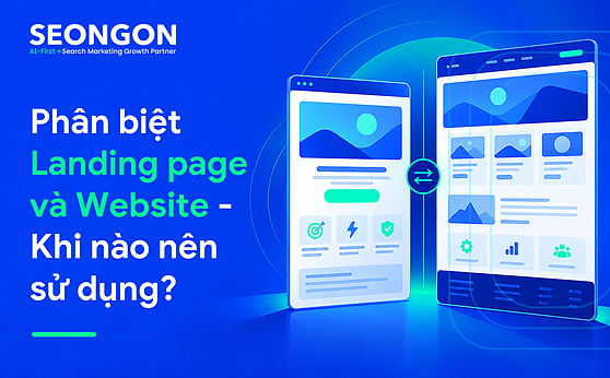 Phân biệt Landing page và Website – Khi nào nên sử dụng?
