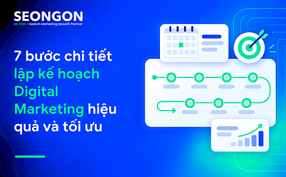 7 bước chi tiết lập kế hoạch Digital Marketing hiệu quả và tối ưu