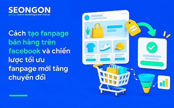 Cách tạo fanpage bán hàng trên facebook và chiến lược tối ưu fanpage mới tăng chuyển đổi