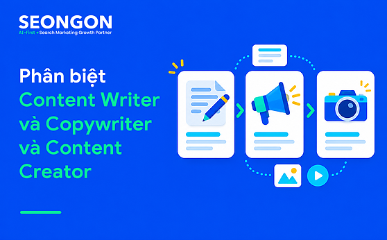 Phân biệt Content Writer và Copywriter và Content Creator