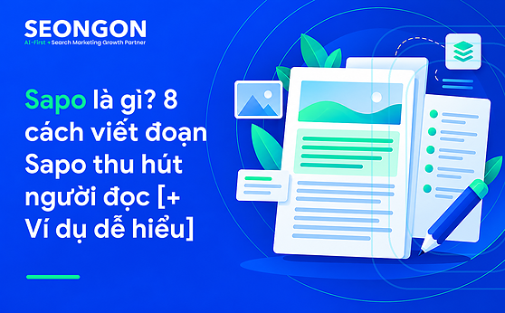 Sapo là gì? 8 cách viết đoạn Sapo thu hút người đọc [+ Ví dụ dễ hiểu]