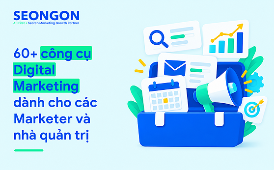 60+ công cụ Digital Marketing dành cho các Marketer và nhà quản trị