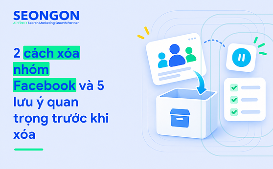 2 cách xóa nhóm Facebook và 5 lưu ý quan trọng trước khi xóa