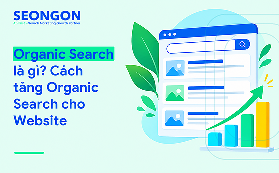 Organic Search là gì? Cách tăng Organic Search cho Website