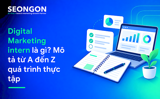 Digital Marketing intern là gì? Mô tả từ A đến Z quá trình thực tập