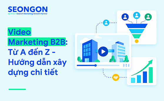 Video Marketing B2B: Từ A đến Z – Hướng dẫn xây dựng chi tiết