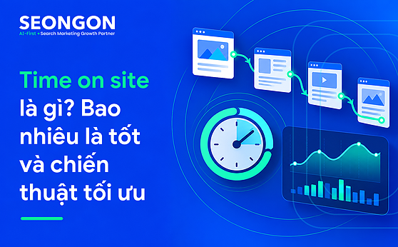 Time on site là gì? Bao nhiêu là tốt và chiến thuật tối ưu