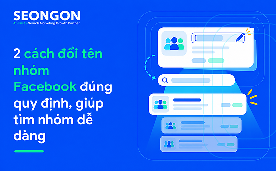 2 cách đổi tên nhóm Facebook đúng quy định, giúp tìm nhóm dễ dàng