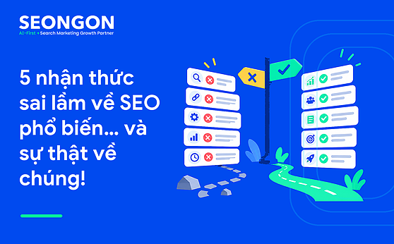 5 nhận thức sai lầm về SEO phổ biến… và sự thật về chúng!