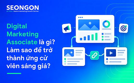 Digital Marketing Associate là gì? Làm sao để trở thành ứng cử viên sáng giá?