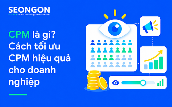CPM là gì? Cách tối ưu CPM hiệu quả cho doanh nghiệp