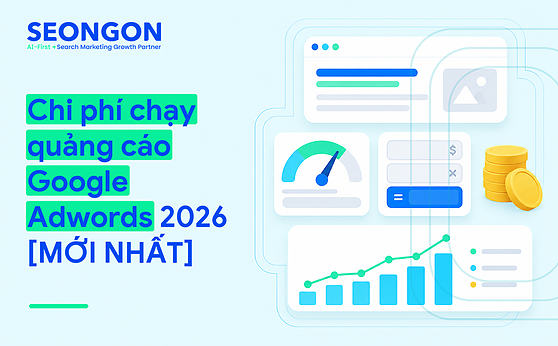 Chi phí chạy quảng cáo Google Adwords 2026 [MỚI NHẤT]